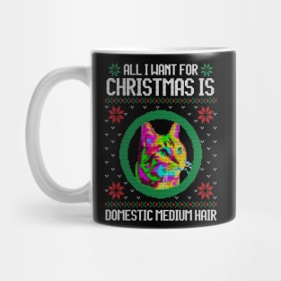 All I Want for Christmas is Domestic Medium Hair - Christmas Gift for Cat Lover Mug